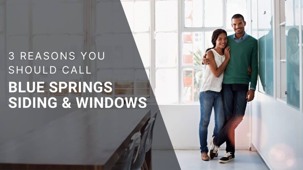 3 Reasons to Call Blue Springs Siding and Windows