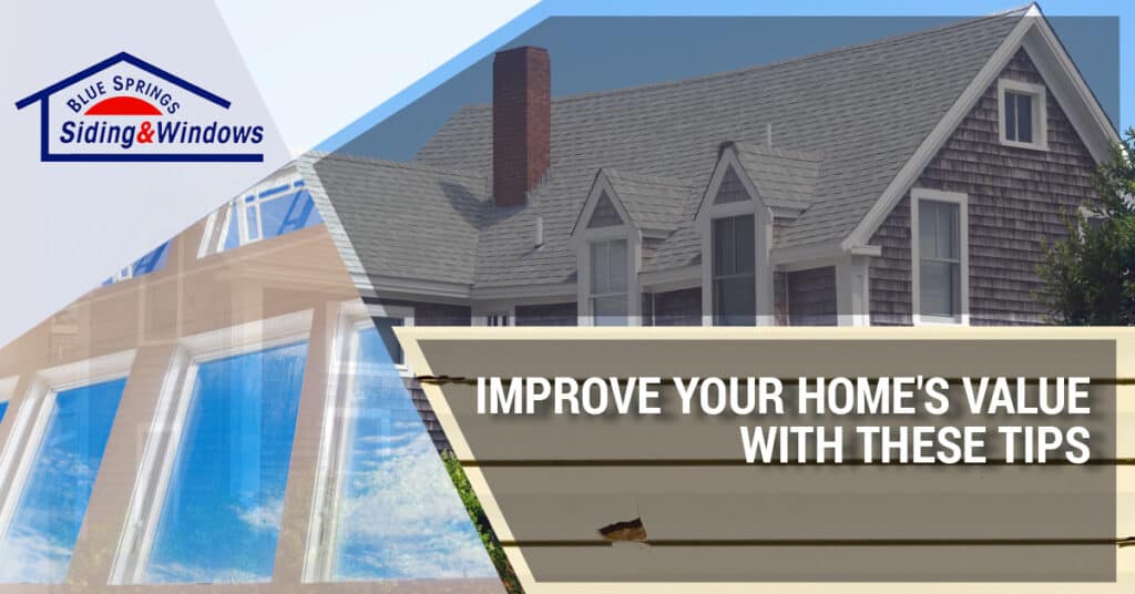 Improve Your Home's Value With These Tips Blue Springs Siding & Windows