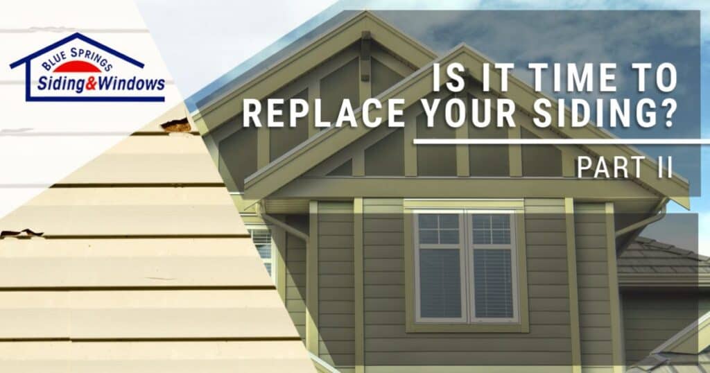 Is it Time to Replace Your Siding: Kansas City Siding Guide Part 2 Blue Springs Siding & Windows