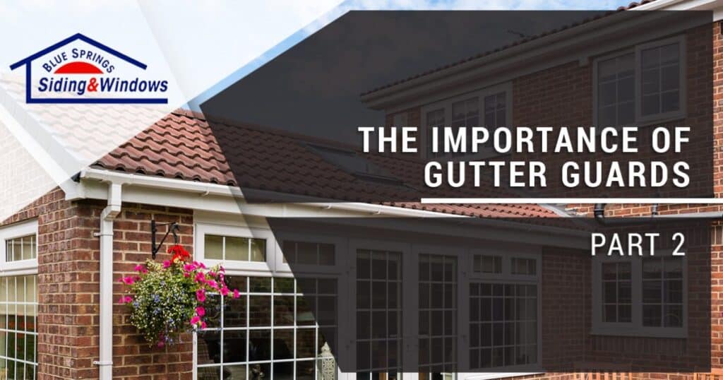 The Importance of Gutter Guards Part 2 Blue Springs Siding & Windows