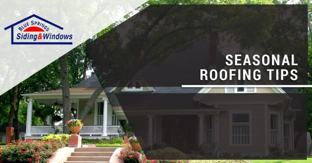 Seasonal Roofing Tips for Kansas City Homes Blue Springs Siding & Windows