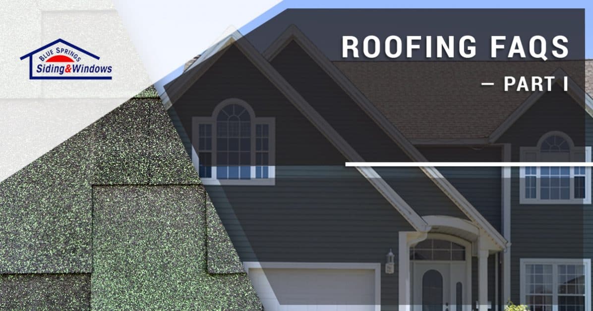 Roofing FAQs — Part I - Blue Springs Siding & Windows