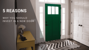 5 Reasons Why You Should Invest in a New Front Door