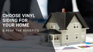 Choose Vinyl Siding for Your Home and Reap the Benefits